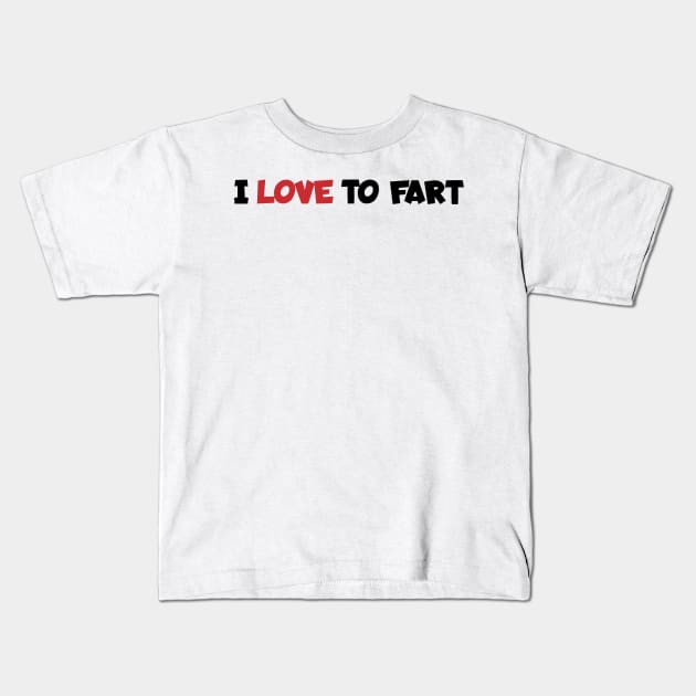 i-love-to-fart Kids T-Shirt by Quincey Abstract Designs